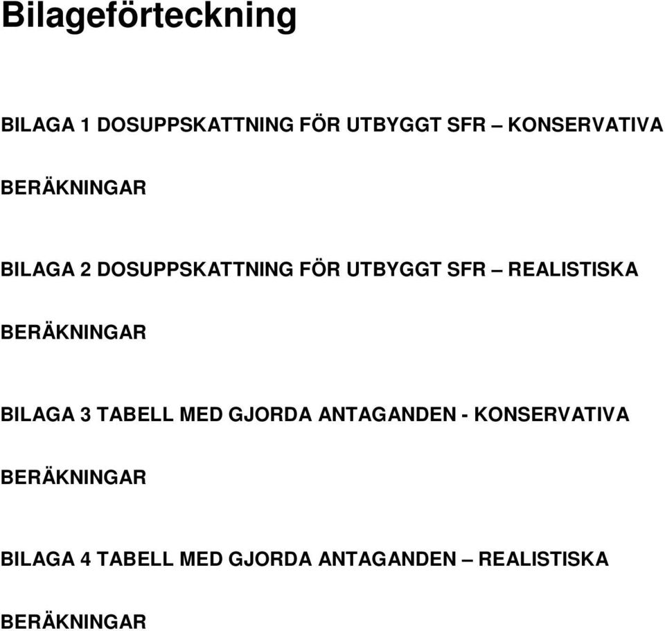 REALISTISKA BERÄKNINGAR BILAGA 3 TABELL MED GJORDA ANTAGANDEN -