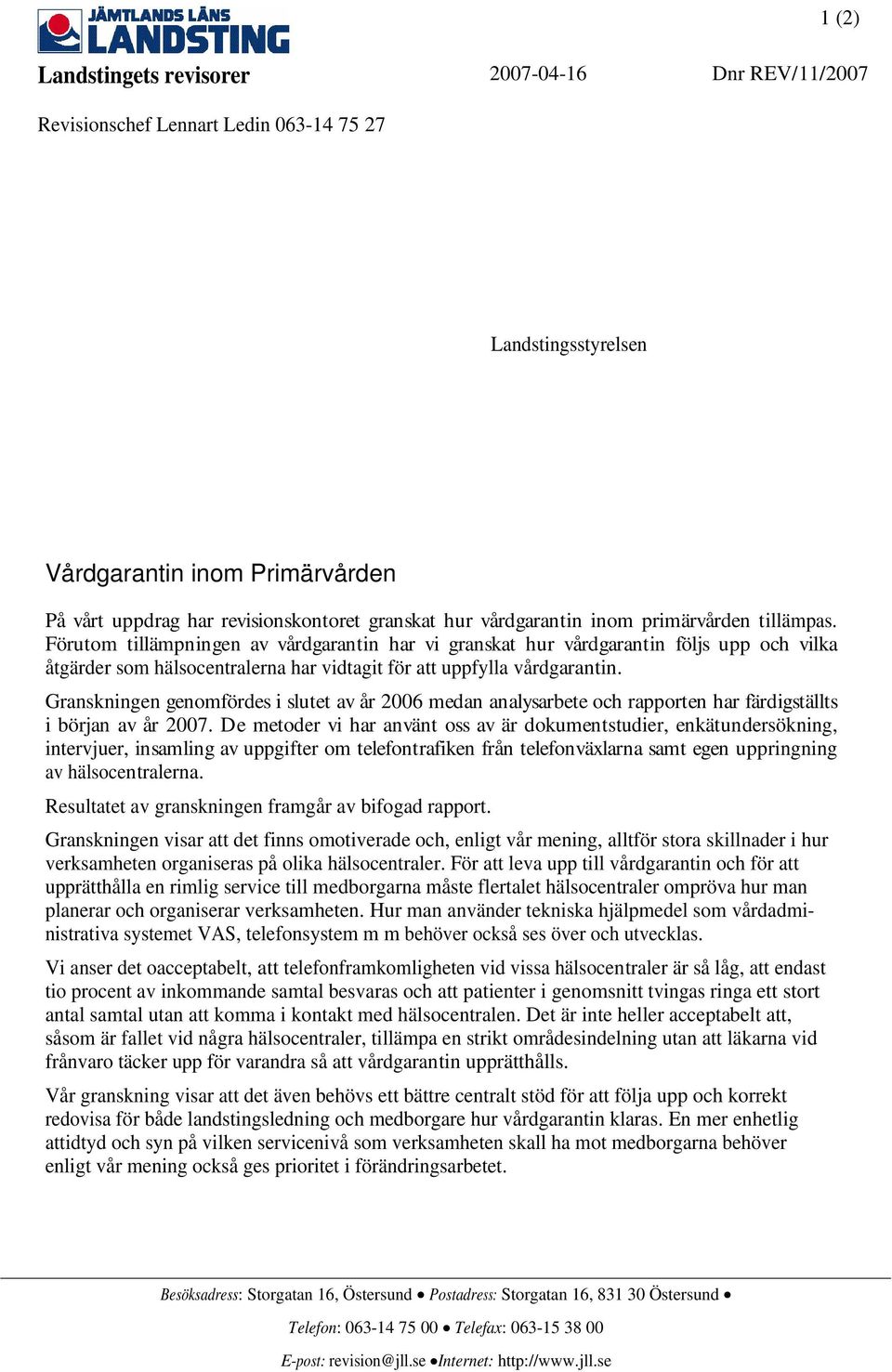 Förutom tillämpningen av vårdgarantin har vi granskat hur vårdgarantin följs upp och vilka åtgärder som hälsocentralerna har vidtagit för att uppfylla vårdgarantin.