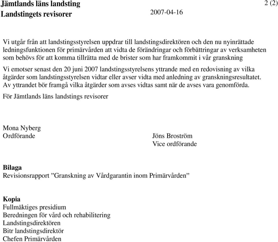 yttrande med en redovisning av vilka åtgärder som landstingsstyrelsen vidtar eller avser vidta med anledning av granskningsresultatet.