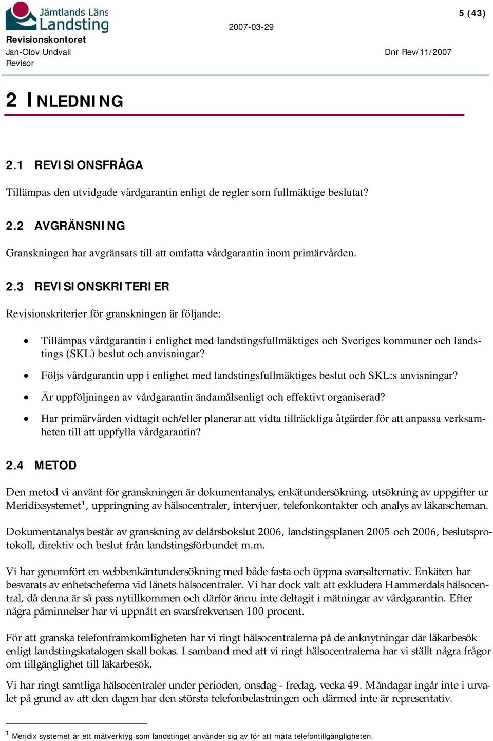 Följs vårdgarantin upp i enlighet med landstingsfullmäktiges beslut och SKL:s anvisningar? Är uppföljningen av vårdgarantin ändamålsenligt och effektivt organiserad?