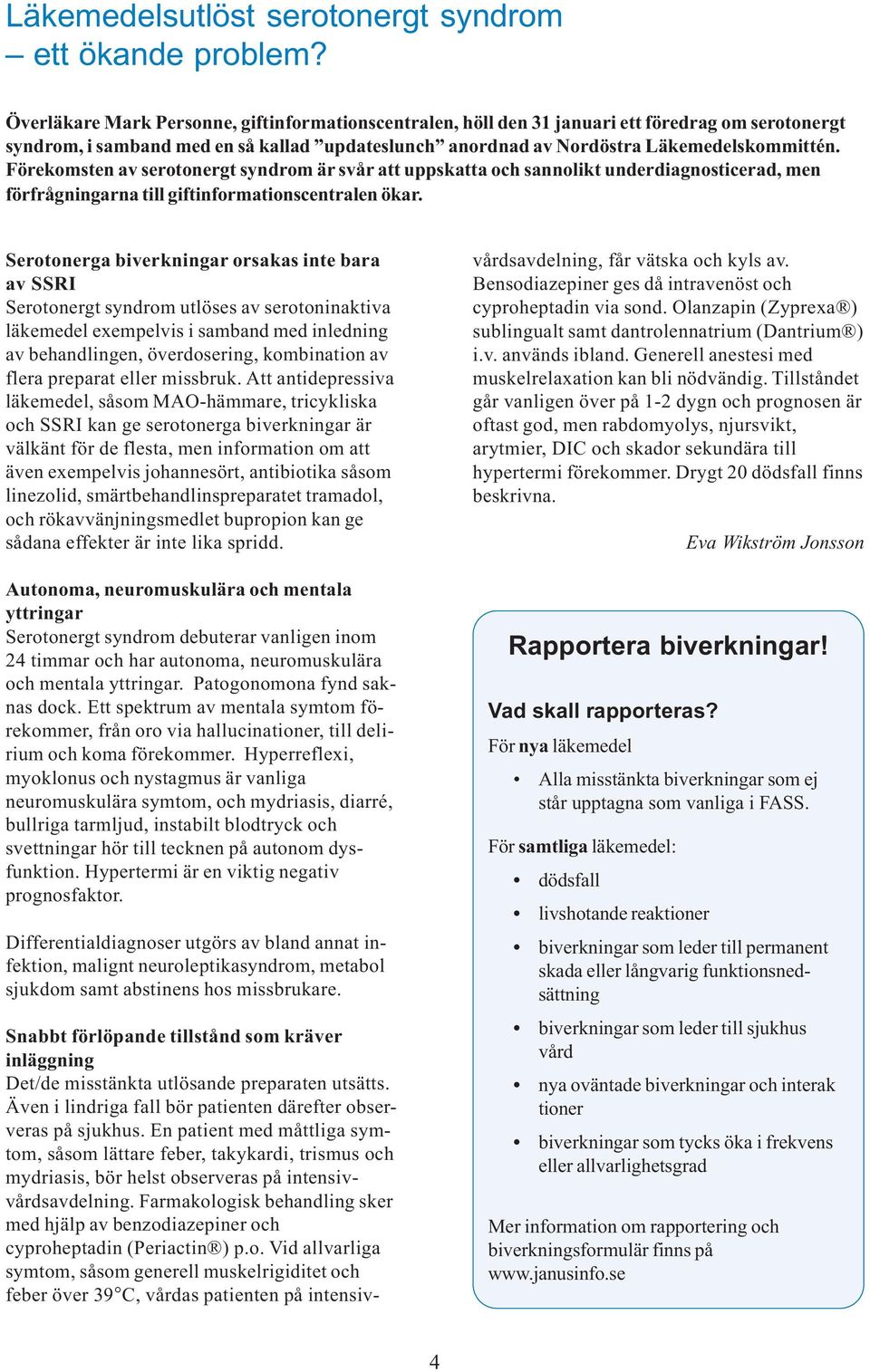 Förekomsten av serotonergt syndrom är svår att uppskatta och sannolikt underdiagnosticerad, men förfrågningarna till giftinformationscentralen ökar.