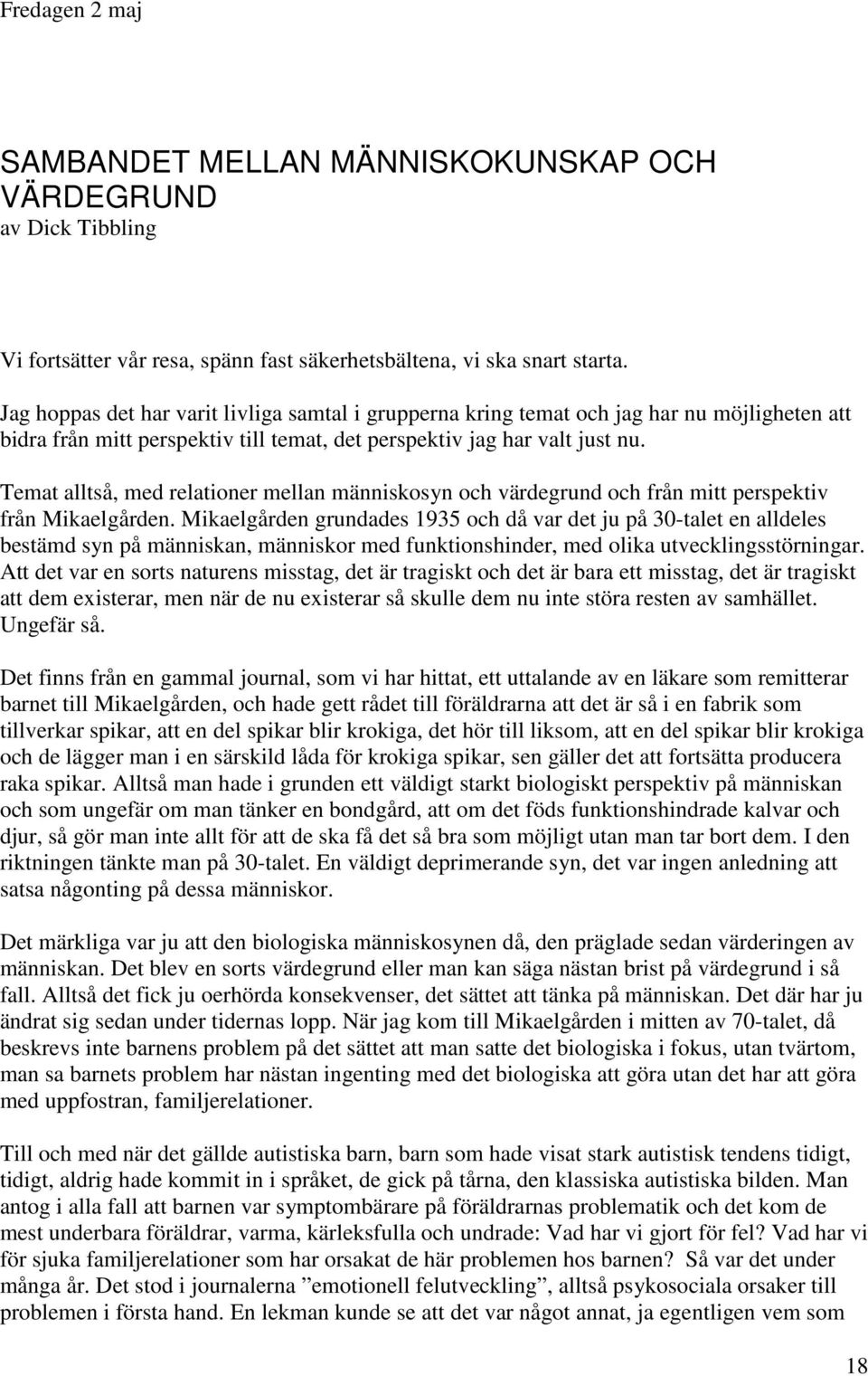 Temat alltså, med relationer mellan människosyn och värdegrund och från mitt perspektiv från Mikaelgården.