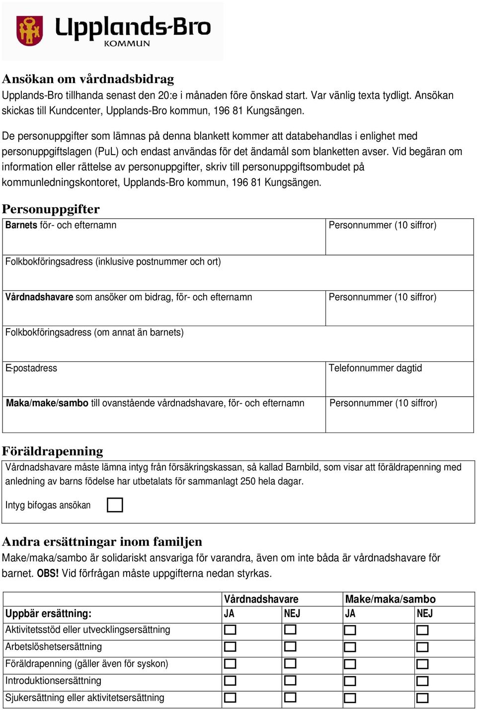 Vid begäran om information eller rättelse av personuppgifter, skriv till personuppgiftsombudet på kommunledningskontoret, Upplands-Bro kommun, 196 81 Kungsängen.