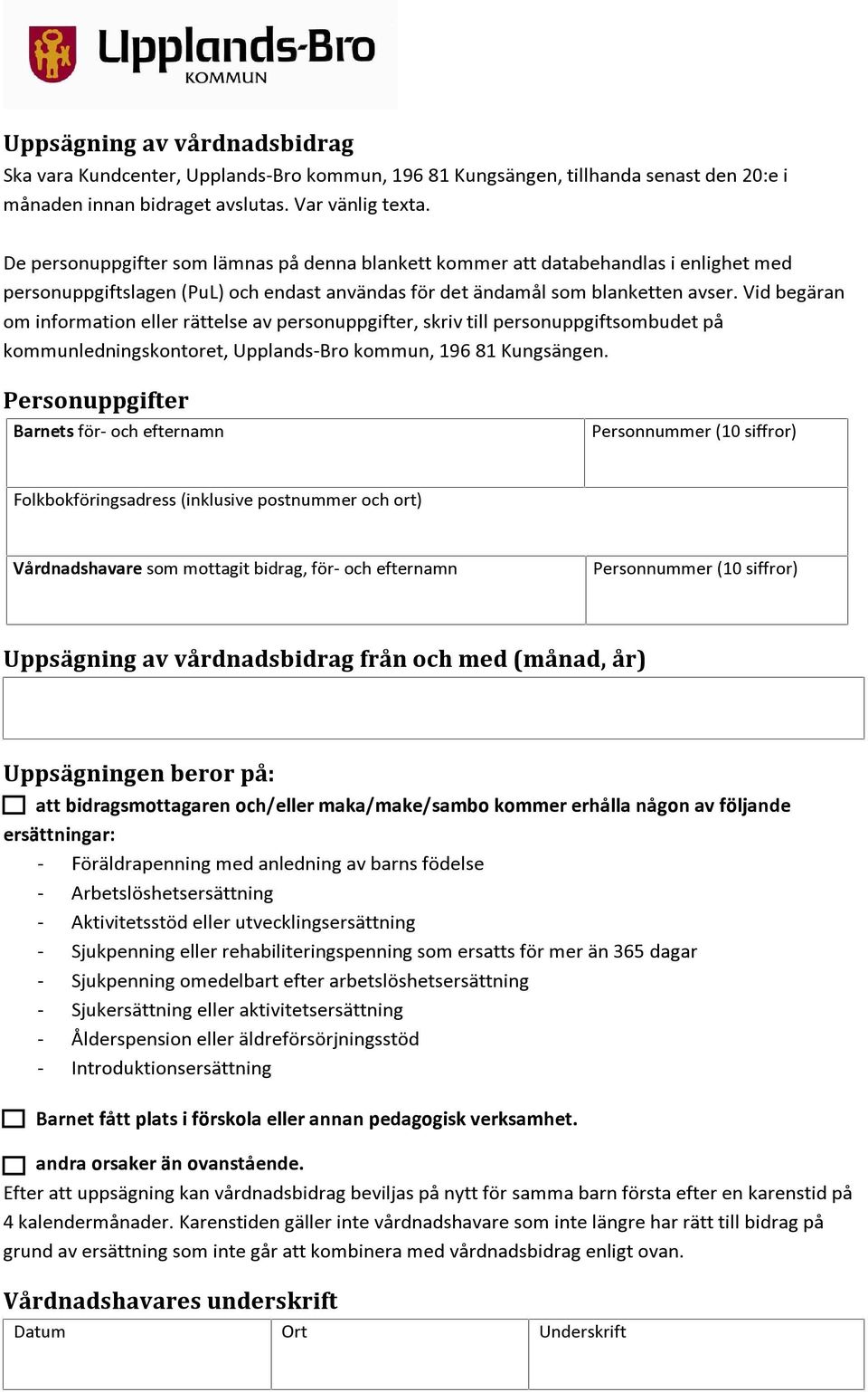 Vid begäran om information eller rättelse av personuppgifter, skriv till personuppgiftsombudet på kommunledningskontoret, Upplands-Bro kommun, 196 81 Kungsängen.