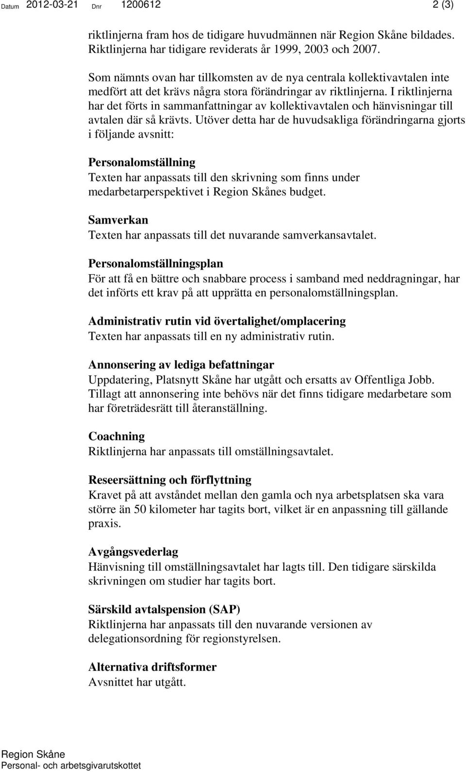 I riktlinjerna har det förts in sammanfattningar av kollektivavtalen och hänvisningar till avtalen där så krävts.