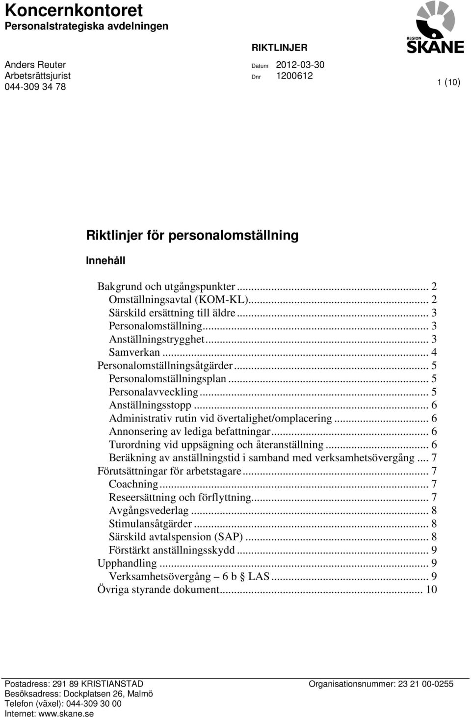 .. 5 Personalavveckling... 5 Anställningsstopp... 6 Administrativ rutin vid övertalighet/omplacering... 6 Annonsering av lediga befattningar... 6 Turordning vid uppsägning och återanställning.