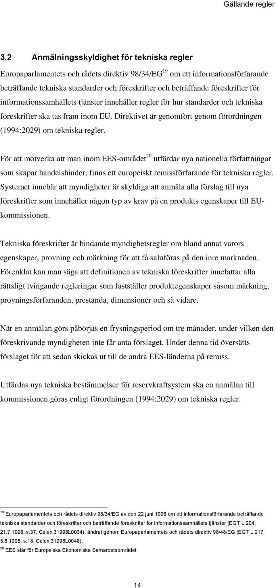 föreskrifter för informationssamhällets tjänster innehåller regler för hur standarder och tekniska föreskrifter ska tas fram inom EU.