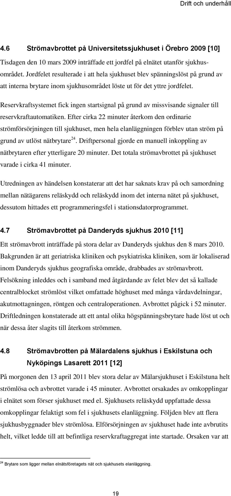 Reservkraftsystemet fick ingen startsignal på grund av missvisande signaler till reservkraftautomatiken.