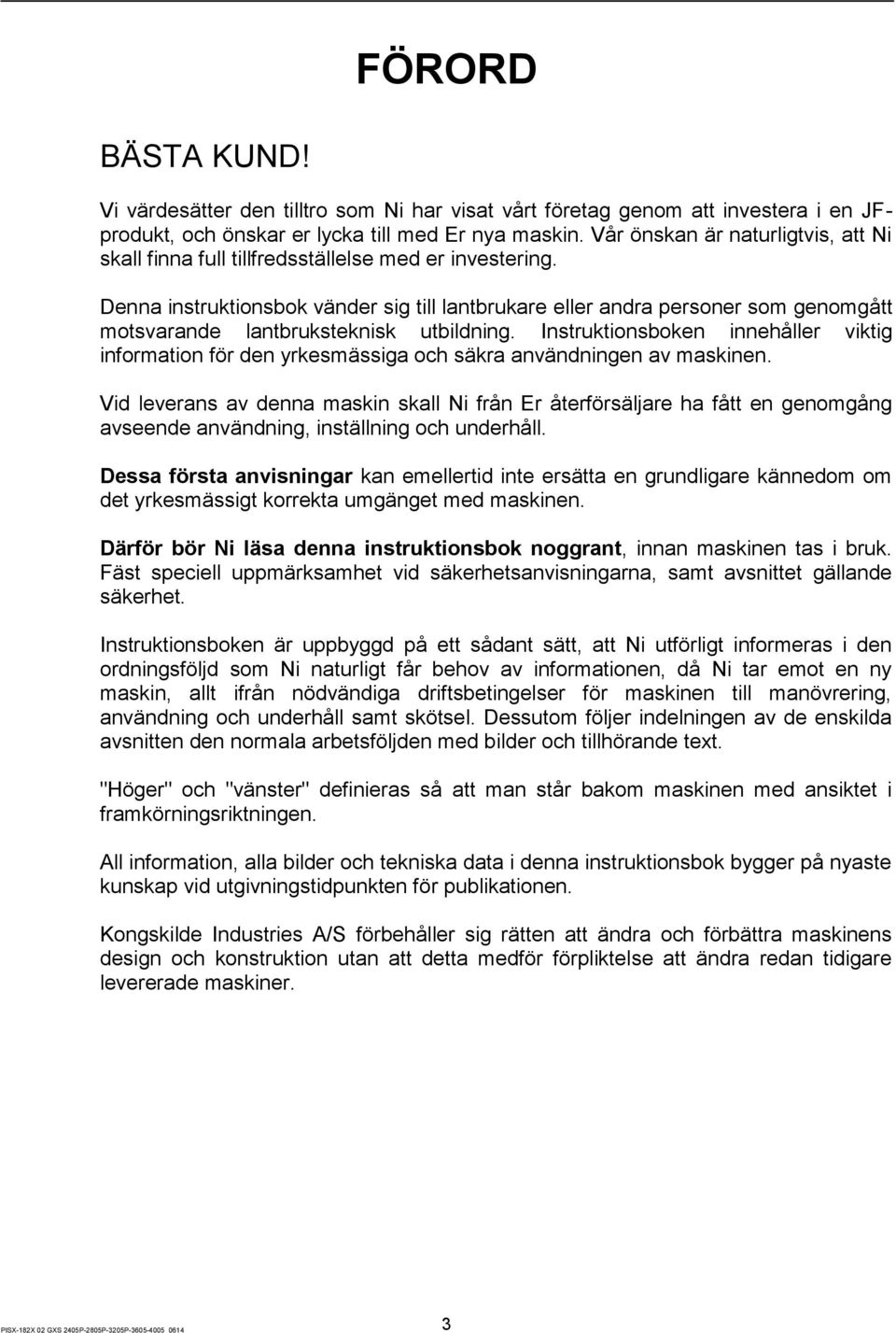 Denna instruktionsbok vänder sig till lantbrukare eller andra personer som genomgått motsvarande lantbruksteknisk utbildning.