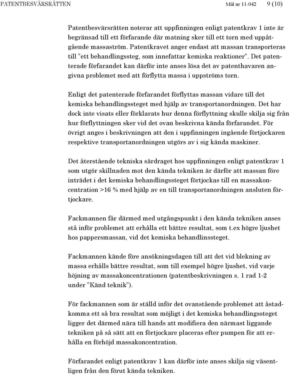 Det patenterade förfarandet kan därför inte anses lösa det av patenthavaren angivna problemet med att förflytta massa i uppströms torn.