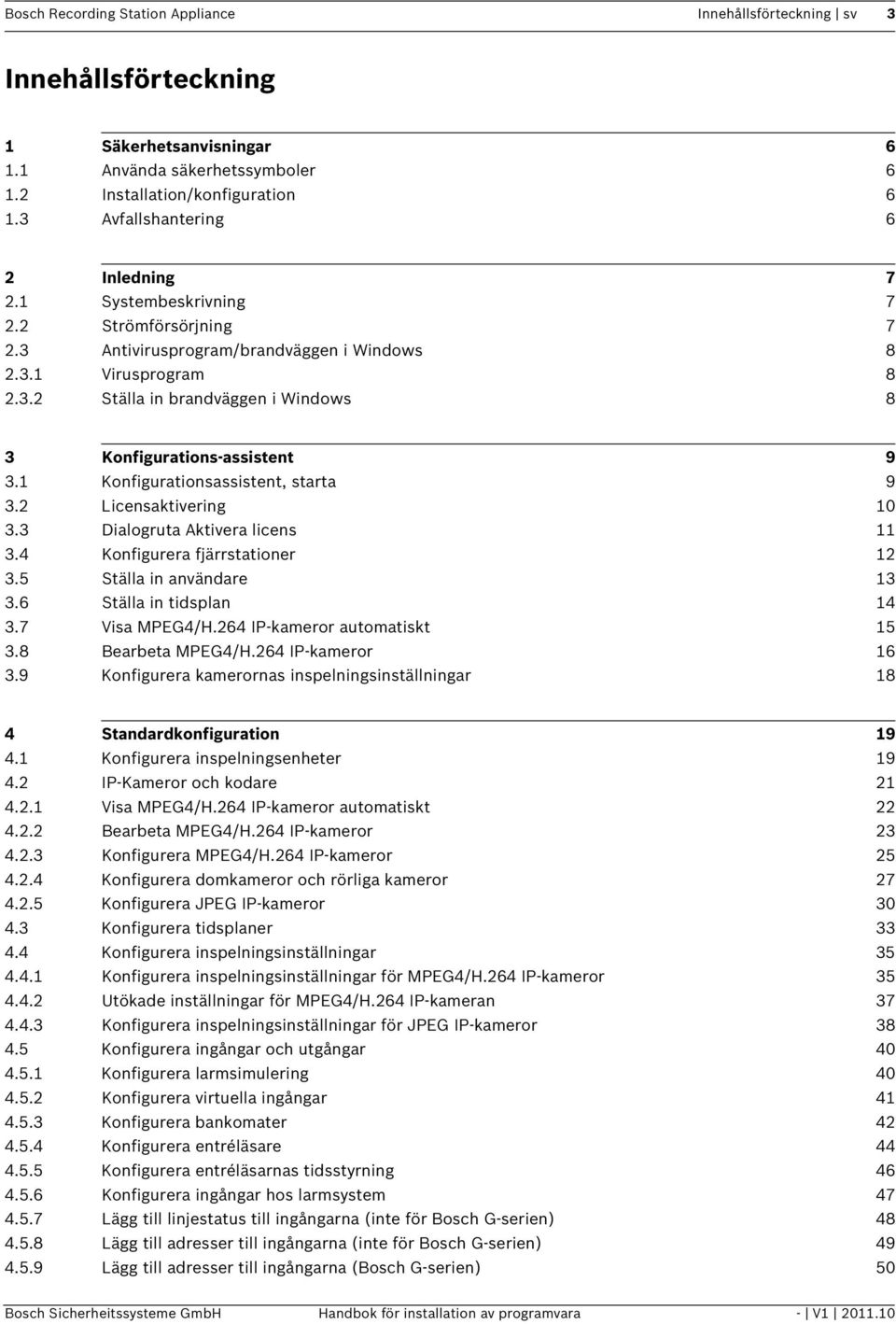 1 Konfigurationsassistent, starta 9 3.2 Licensaktivering 10 3.3 Dialogruta Aktivera licens 11 3.4 Konfigurera fjärrstationer 12 3.5 Ställa in användare 13 3.6 Ställa in tidsplan 14 3.7 Visa MPEG4/H.