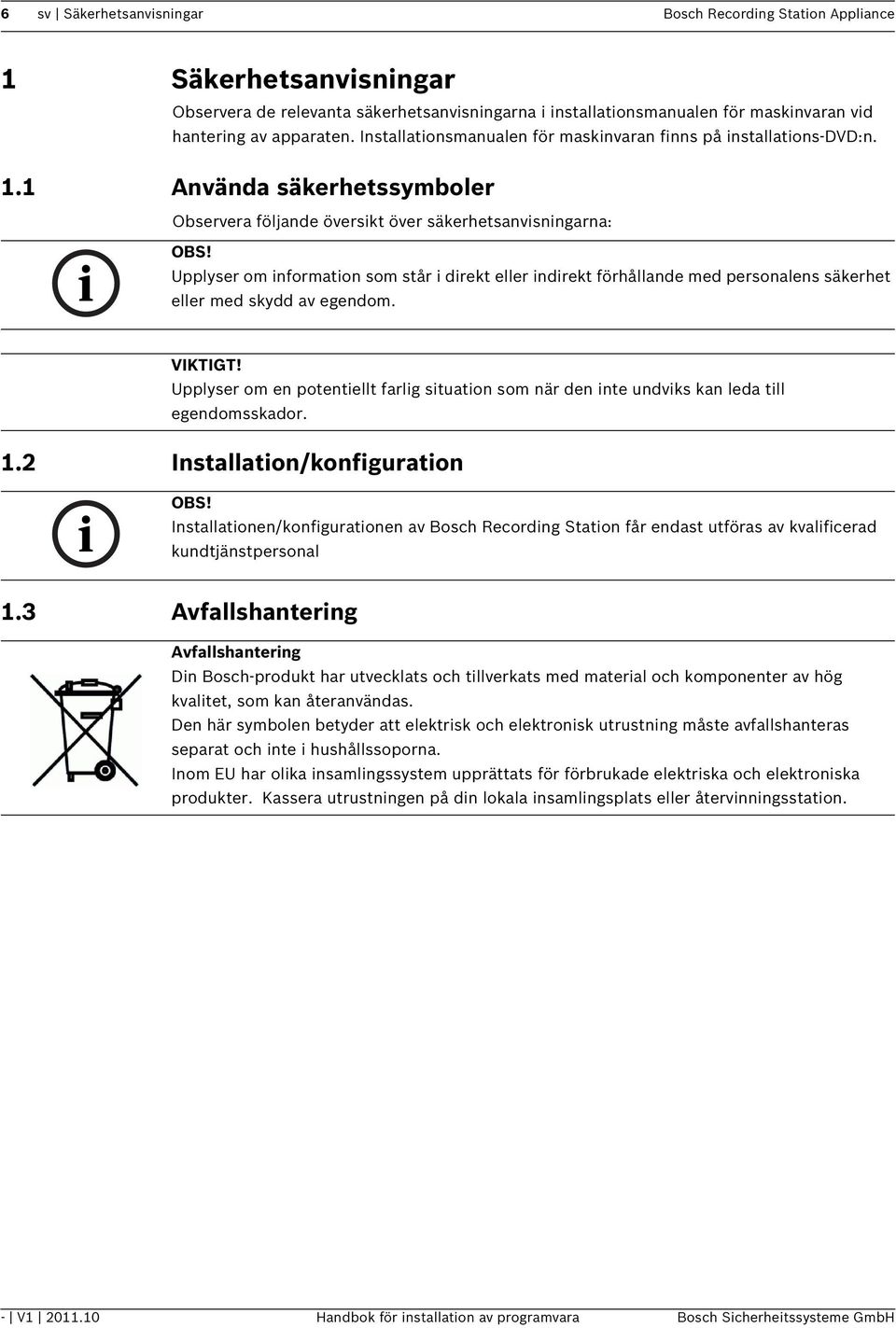 Upplyser om information som står i direkt eller indirekt förhållande med personalens säkerhet eller med skydd av egendom. VIKTIGT!