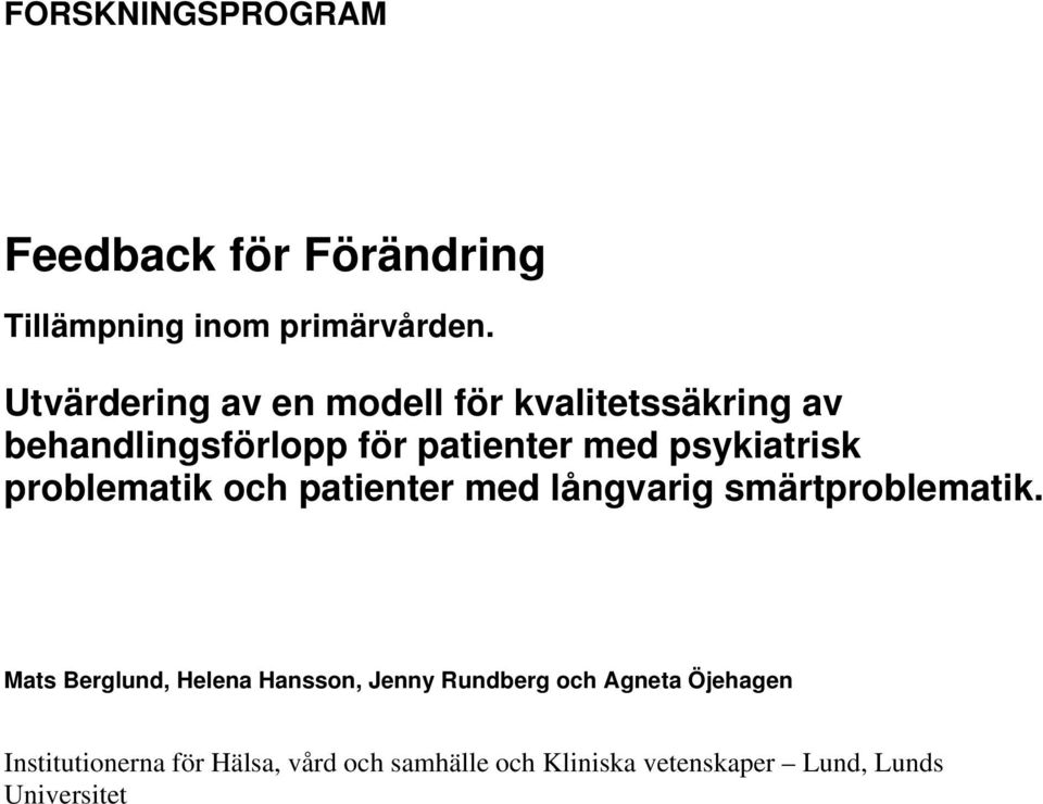 psykiatrisk problematik och patienter med långvarig smärtproblematik.