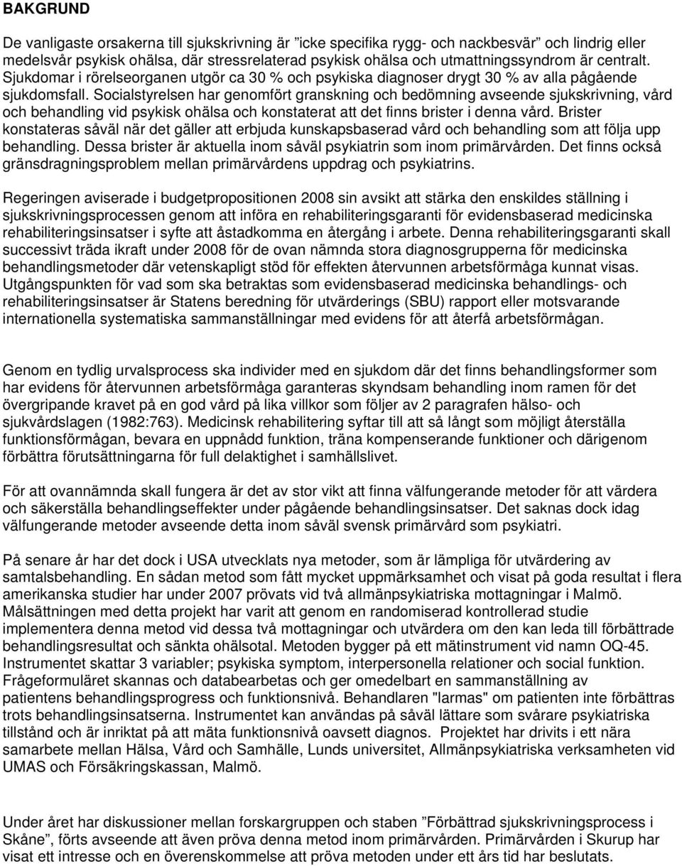 Socialstyrelsen har genomfört granskning och bedömning avseende sjukskrivning, vård och behandling vid psykisk ohälsa och konstaterat att det finns brister i denna vård.