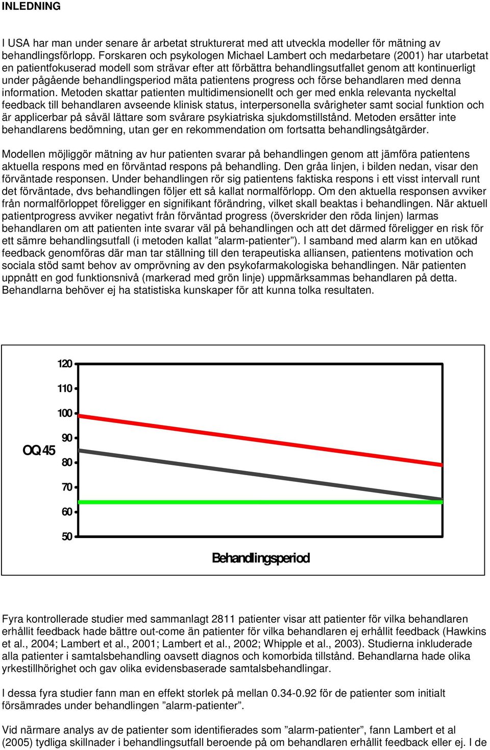 behandlingsperiod mäta patientens progress och förse behandlaren med denna information.