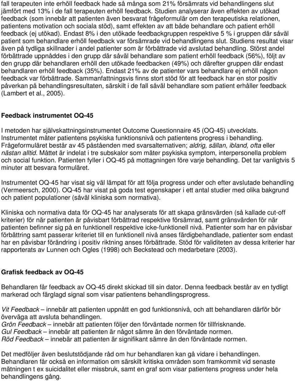 att både behandlare och patient erhöll feedback (ej utökad).