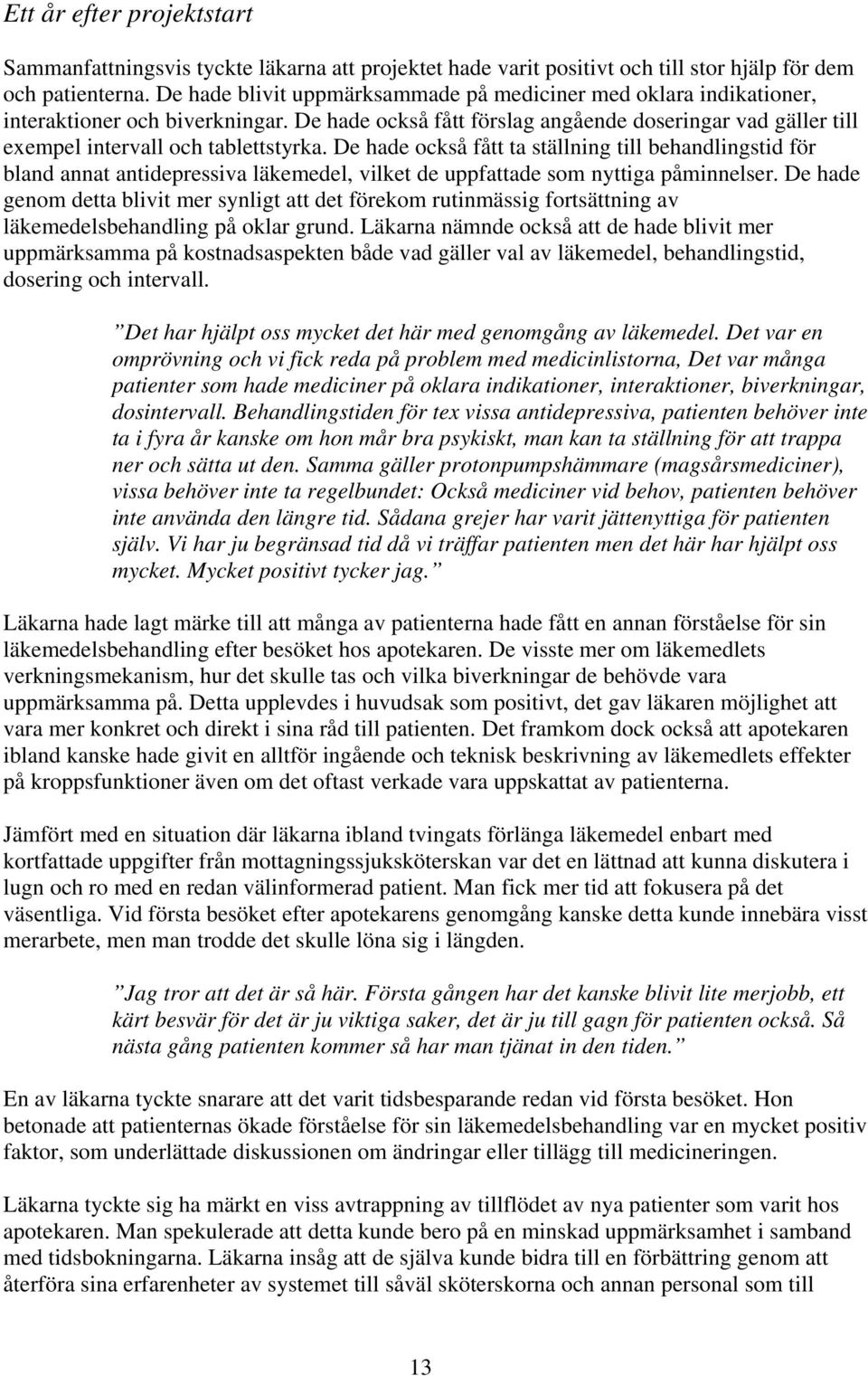 De hade också fått ta ställning till behandlingstid för bland annat antidepressiva läkemedel, vilket de uppfattade som nyttiga påminnelser.