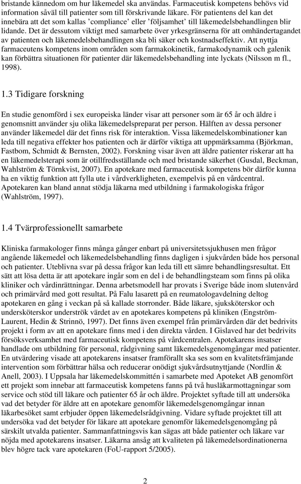 Det är dessutom viktigt med samarbete över yrkesgränserna för att omhändertagandet av patienten och läkemedelsbehandlingen ska bli säker och kostnadseffektiv.