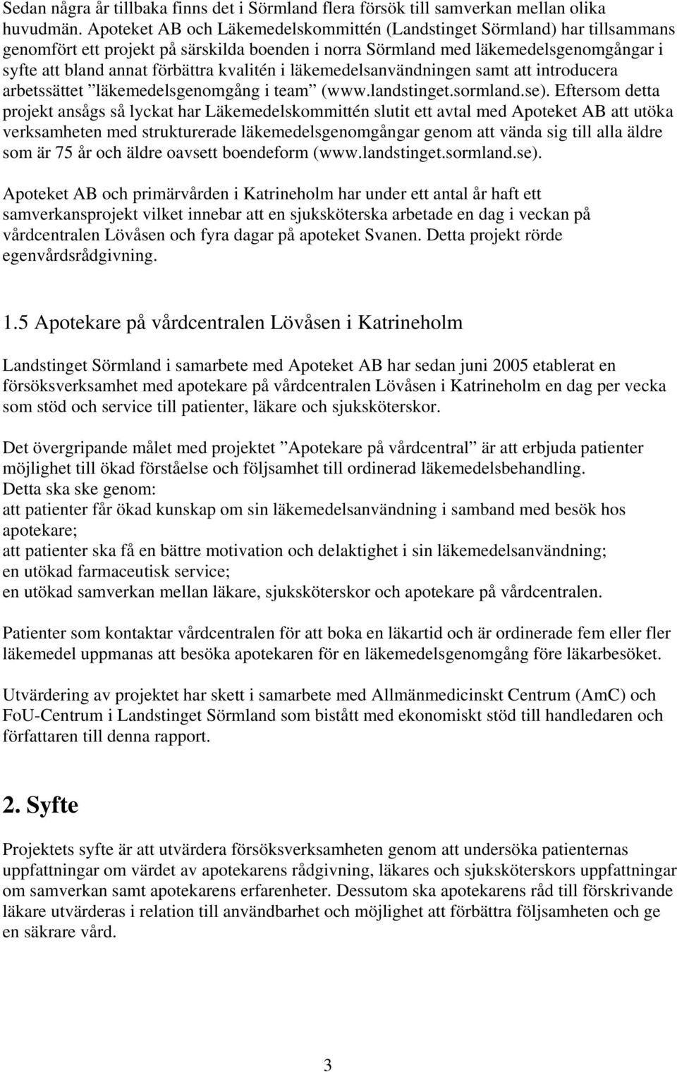 kvalitén i läkemedelsanvändningen samt att introducera arbetssättet läkemedelsgenomgång i team (www.landstinget.sormland.se).