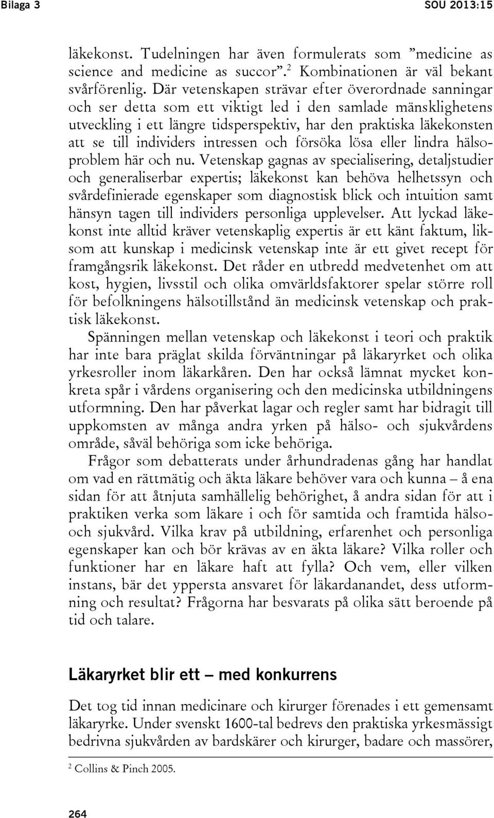 individers intressen och försöka lösa eller lindra hälsoproblem här och nu.