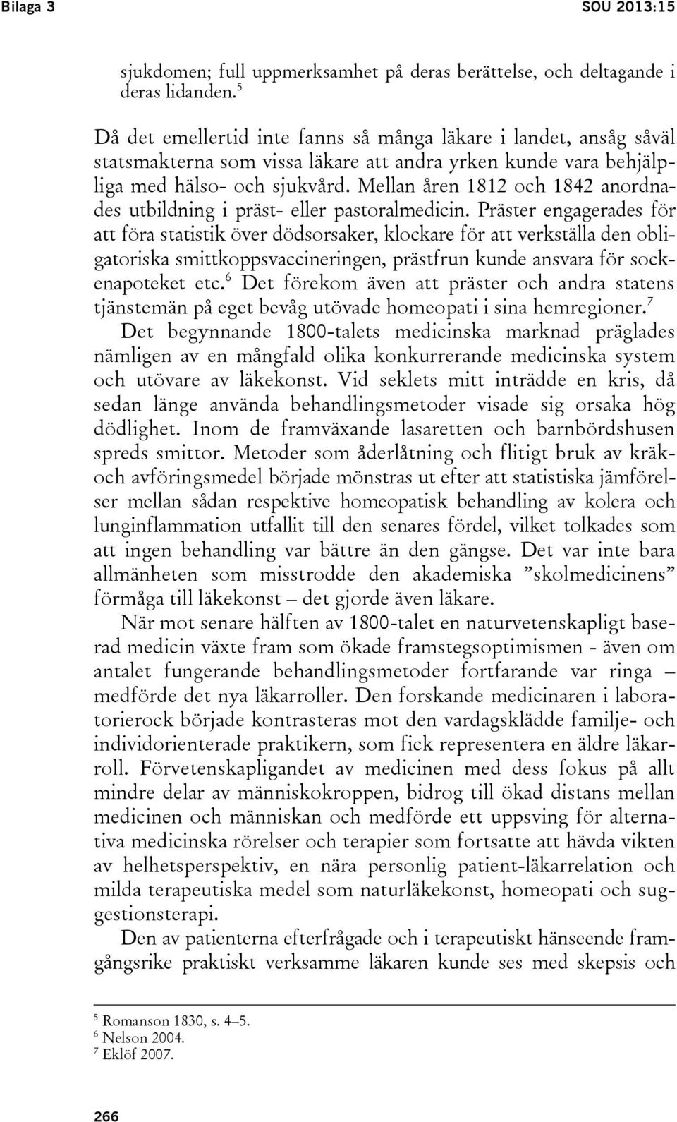 Mellan åren 1812 och 1842 anordnades utbildning i präst- eller pastoralmedicin.