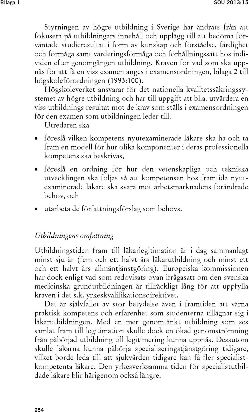 Kraven för vad som ska uppnås för att få en viss examen anges i examensordningen, bilaga 2 till högskoleförordningen (1993:100).