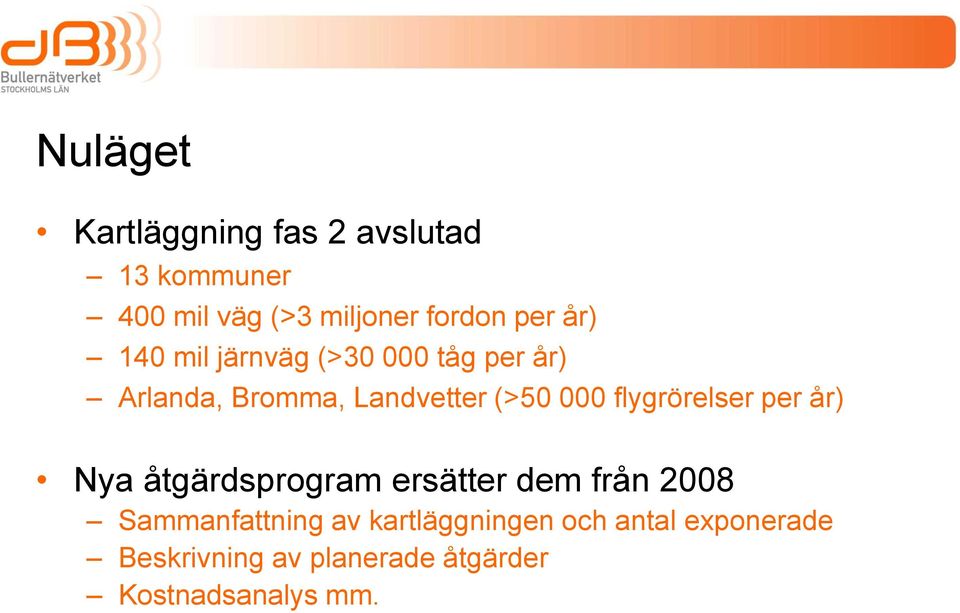 flygrörelser per år) Nya åtgärdsprogram ersätter dem från 2008 Sammanfattning av