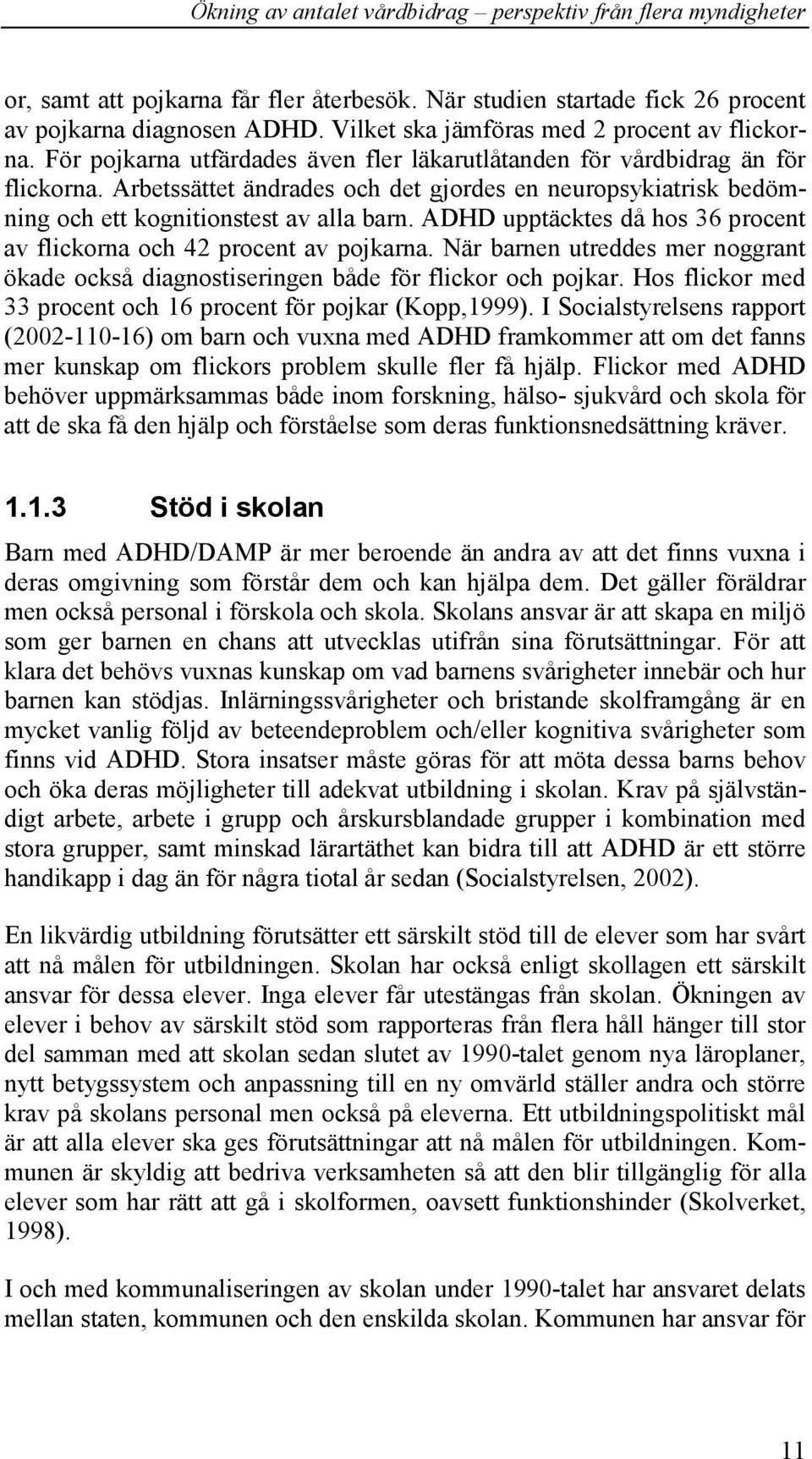 ADHD upptäcktes då hos 36 procent av flickorna och 42 procent av pojkarna. När barnen utreddes mer noggrant ökade också diagnostiseringen både för flickor och pojkar.