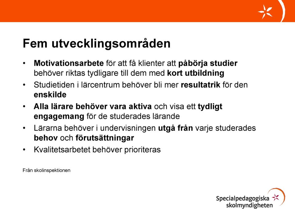 lärare behöver vara aktiva och visa ett tydligt engagemang för de studerades lärande Lärarna behöver i