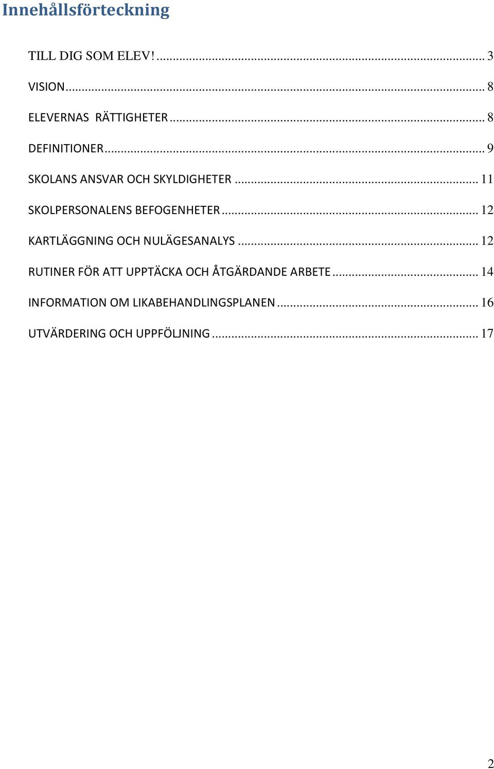 .. 11 SKOLPERSONALENS BEFOGENHETER... 12 KARTLÄGGNING OCH NULÄGESANALYS.