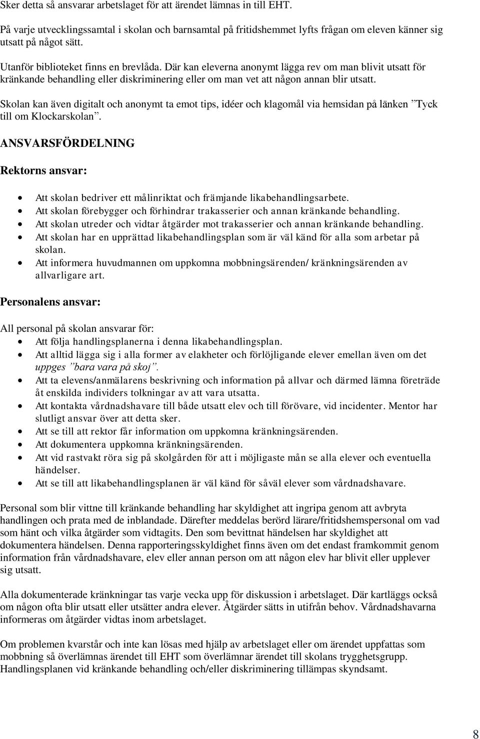 Skolan kan även digitalt och anonymt ta emot tips, idéer och klagomål via hemsidan på länken Tyck till om Klockarskolan.