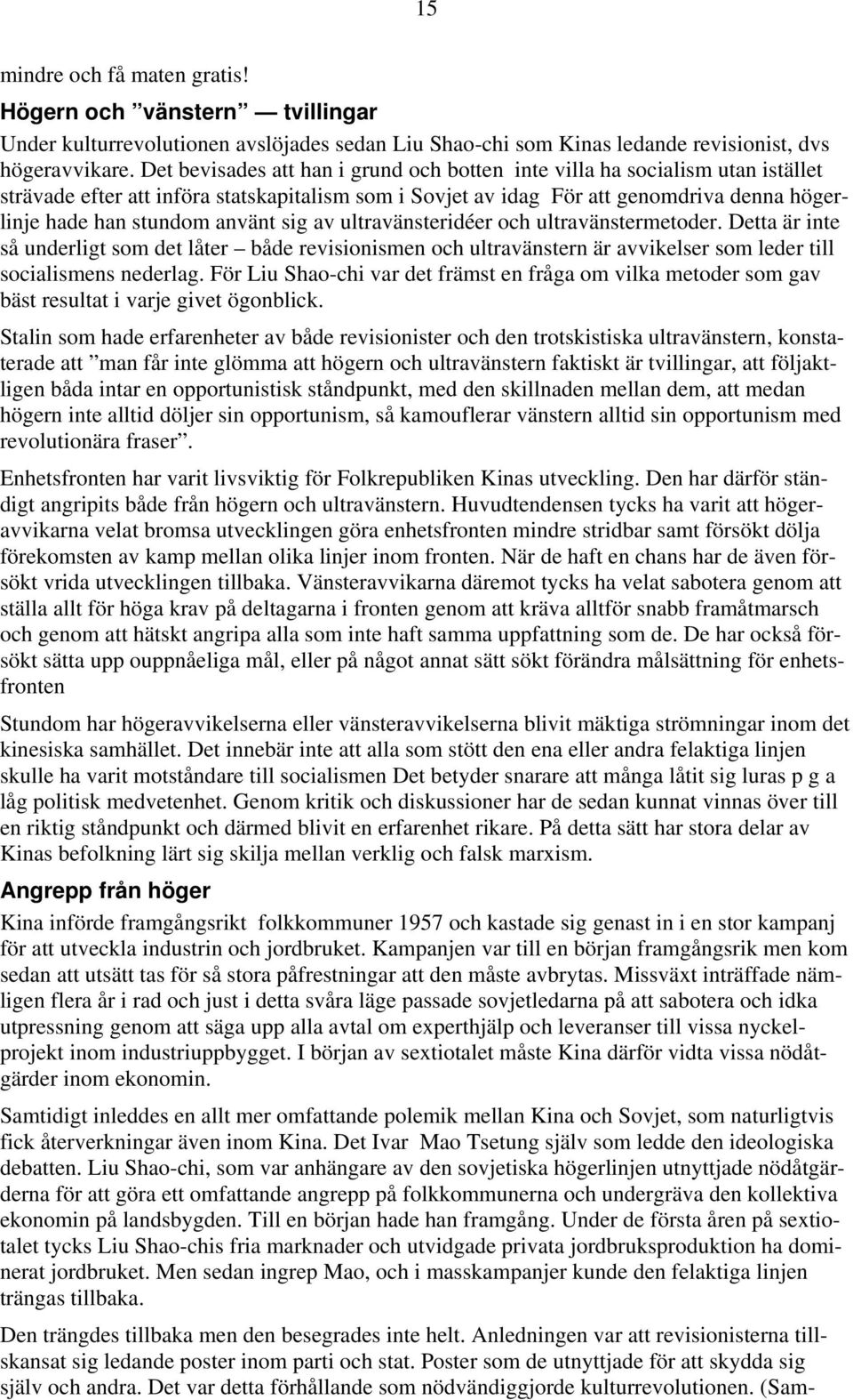 använt sig av ultravänsteridéer och ultravänstermetoder. Detta är inte så underligt som det låter både revisionismen och ultravänstern är avvikelser som leder till socialismens nederlag.