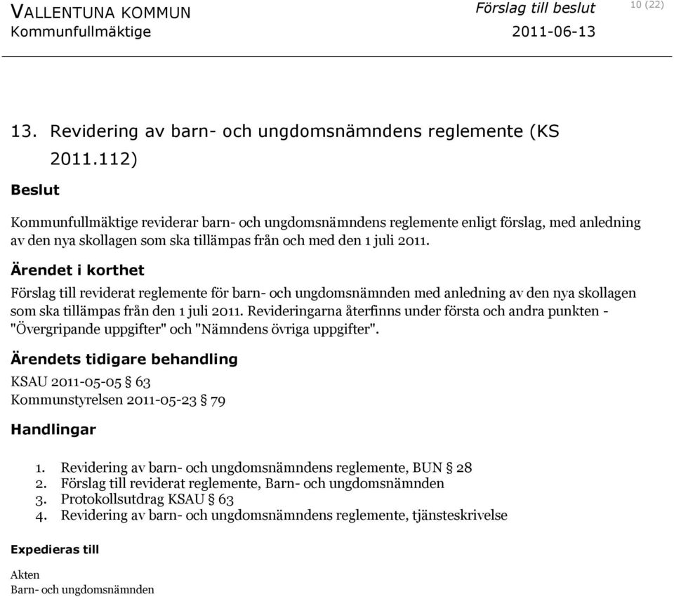 Ärendet i korthet Förslag till reviderat reglemente för barn- och ungdomsnämnden med anledning av den nya skollagen som ska tillämpas från den 1 juli 2011.