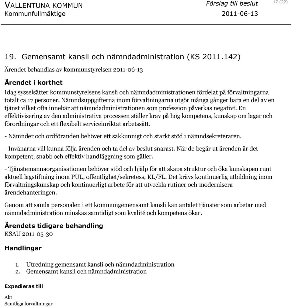 Nämndsuppgifterna inom förvaltningarna utgör många gånger bara en del av en tjänst vilket ofta innebär att nämndadministrationen som profession påverkas negativt.