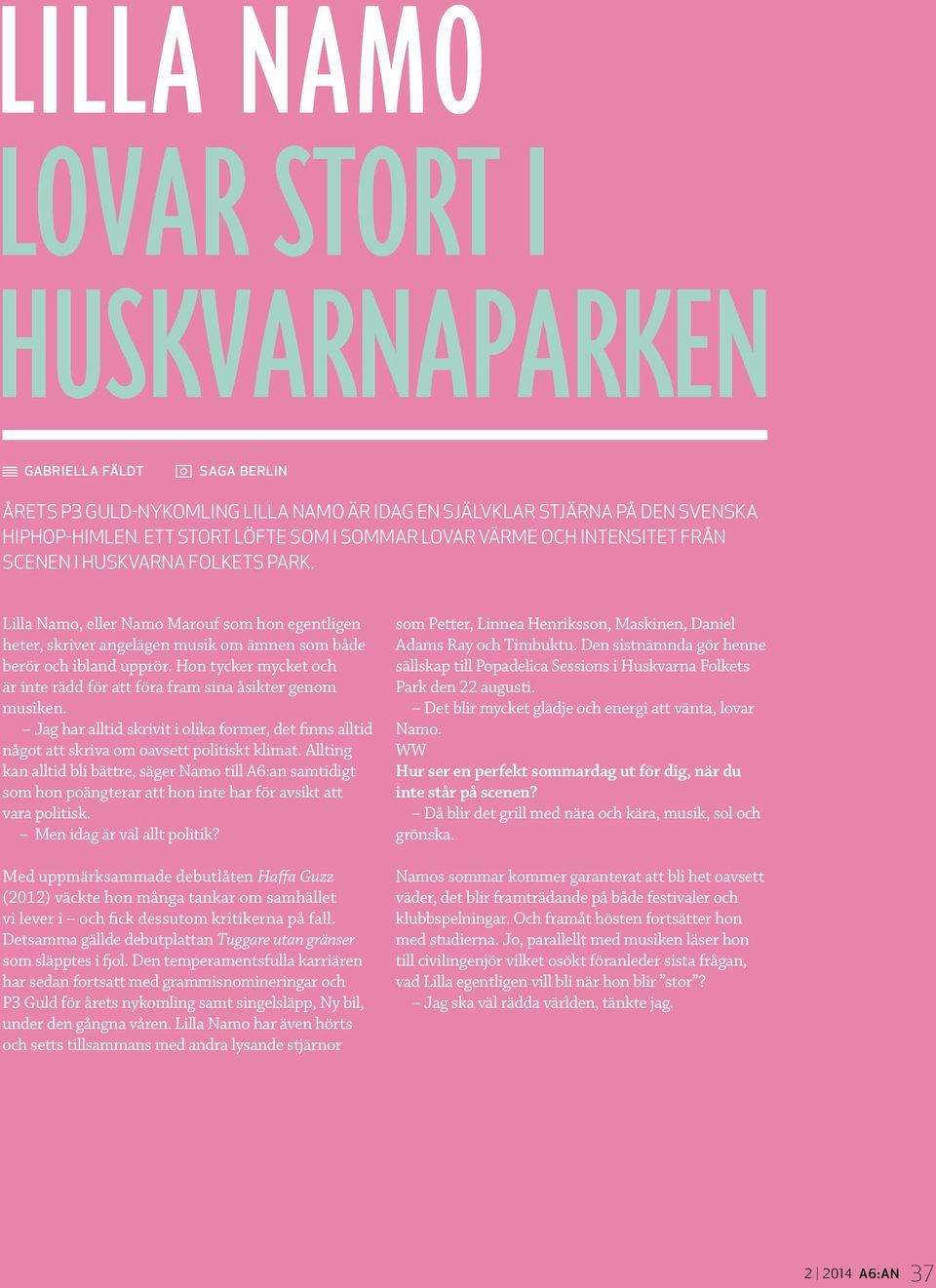 Lilla Namo, eller Namo Marouf som hon egentligen heter, skriver angelägen musik om ämnen som både berör och ibland upprör.