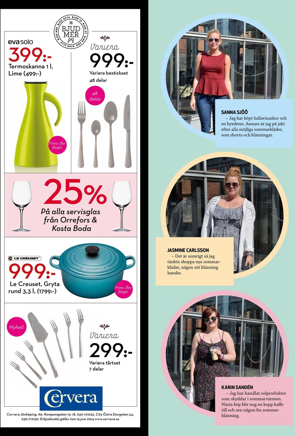 Finns i fler färger 25% På alla servisglas från Orrefors & Kosta Boda Le Creuset, Gryta rund 3,3 l, (1799:-) Finns i fler färger JASMINE CARLSSON Det är somrigt så jag tänkte shoppa nya