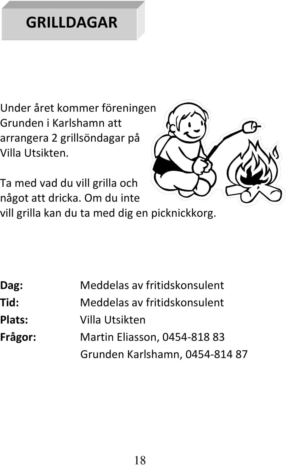 Om du inte vill grilla kan du ta med dig en picknickkorg.