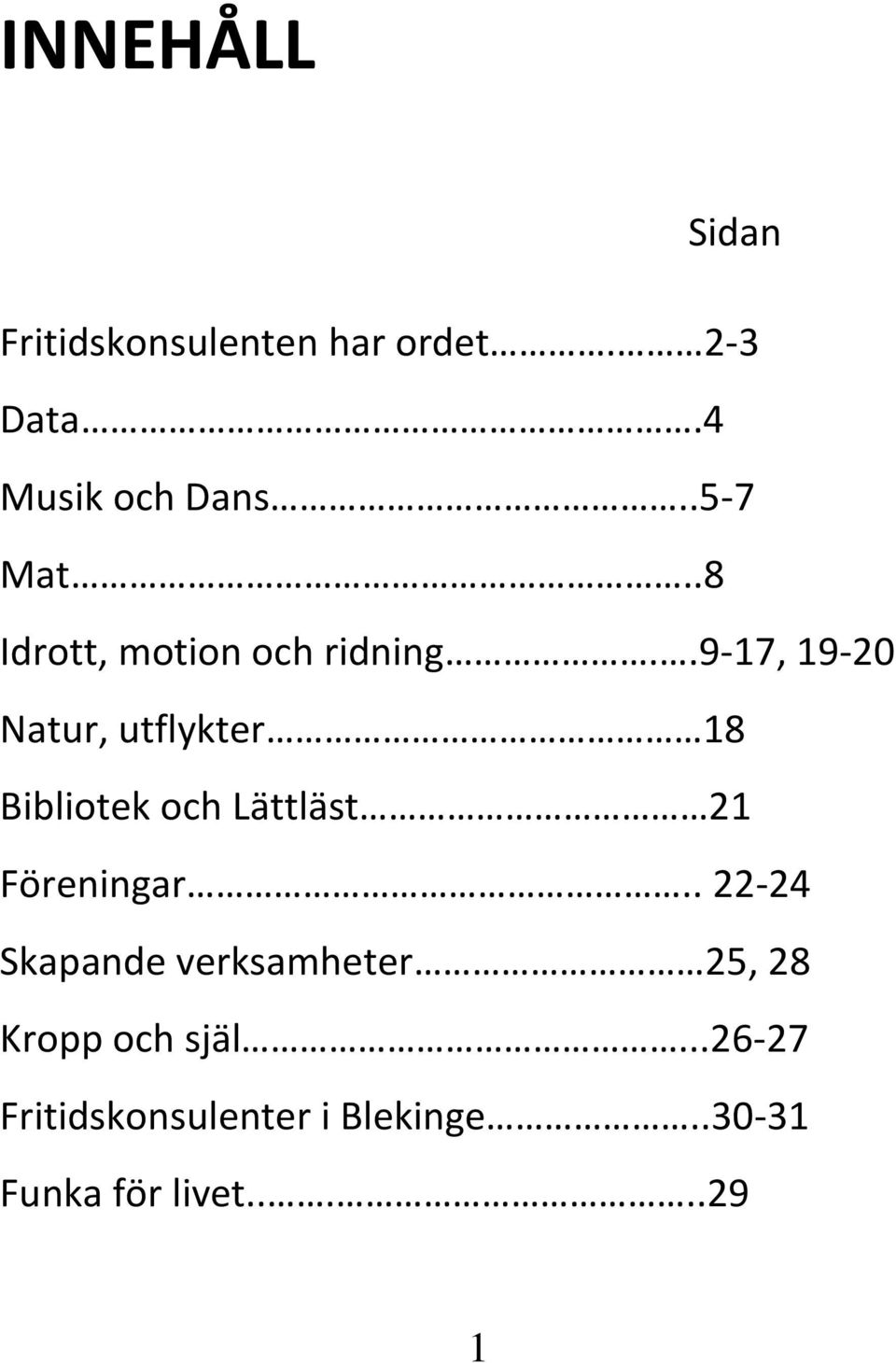 .9-17, 19-20 Natur, utflykter 18 Bibliotek och Lättläst 21 Föreningar.