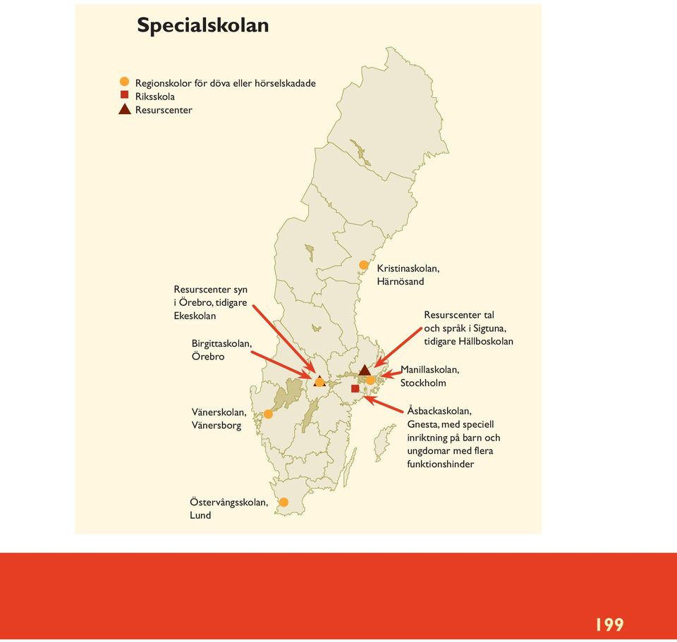 Resurscenter tal och språk i Sigtuna, tidigare Hällboskolan Manillaskolan, Stockholm Åsbackaskolan,