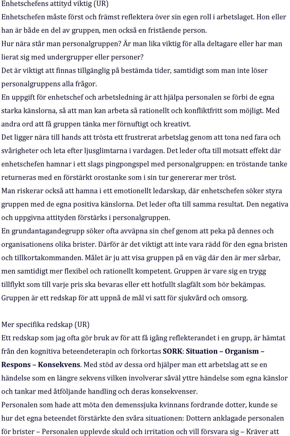 Det är viktigt att finnas tillgänglig på bestämda tider, samtidigt som man inte löser personalgruppens alla frågor.