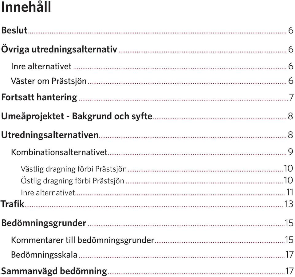 ..8 Kombinationsalternativet... 9 Västlig dragning förbi Prästsjön...10 Östlig dragning förbi Prästsjön.