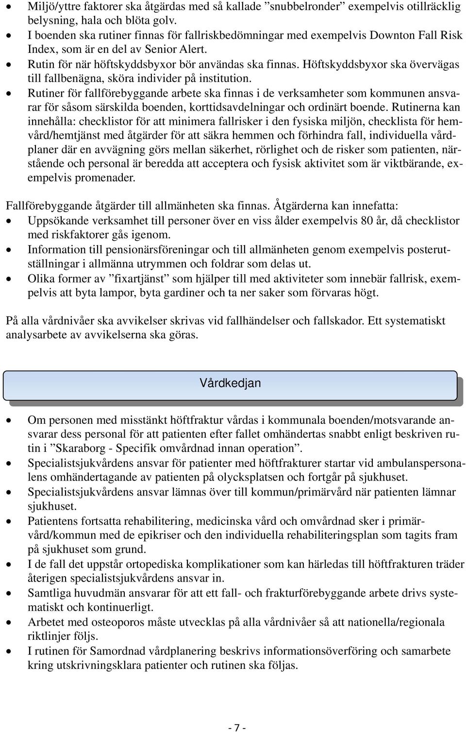 Höftskyddsbyxor ska övervägas till fallbenägna, sköra individer på institution.