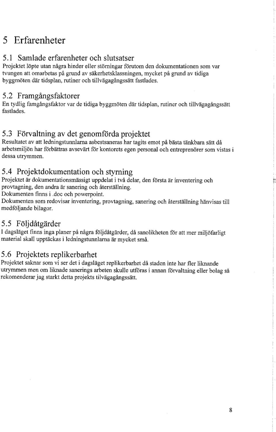 tidiga byggmöten där tidsplan, rutiner och tillvägagångssätt fastlades. 5.