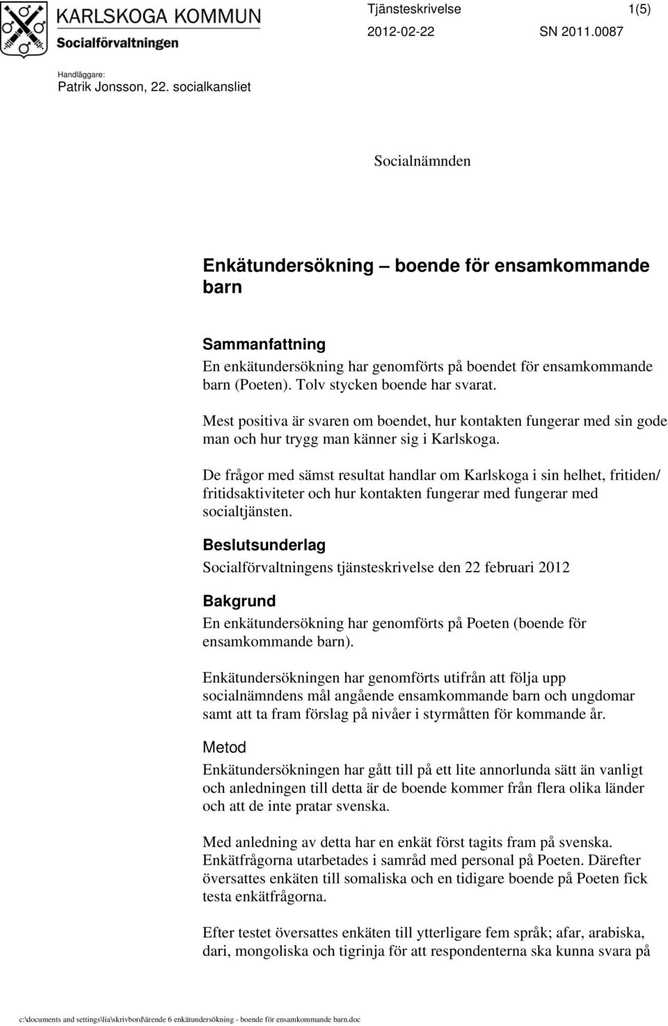 Tolv stycken boende har svarat. Mest positiva är svaren om boendet, hur kontakten fungerar med sin gode man och hur trygg man känner sig i Karlskoga.