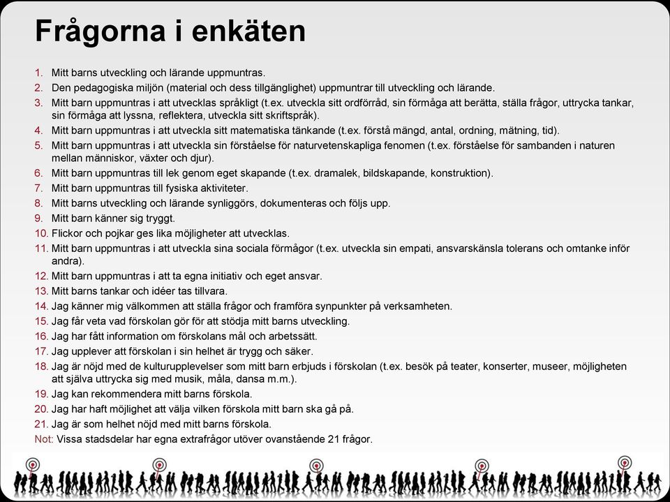 utveckla sitt ordförråd, sin förmåga att berätta, ställa frågor, uttrycka tankar, sin förmåga att lyssna, reflektera, utveckla sitt skriftspråk).