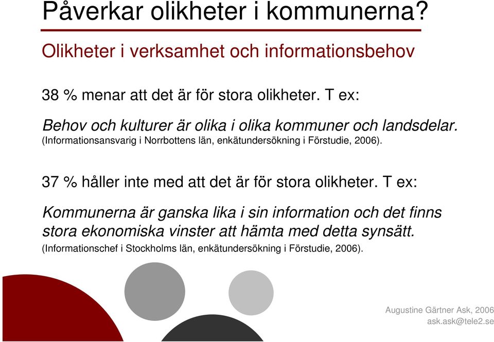 (Informationsansvarig i Norrbottens län, enkätundersökning i Förstudie, 2006).