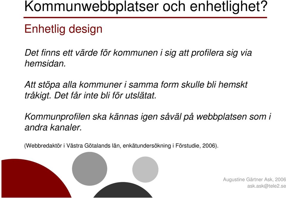 Att stöpa alla kommuner i samma form skulle bli hemskt tråkigt.