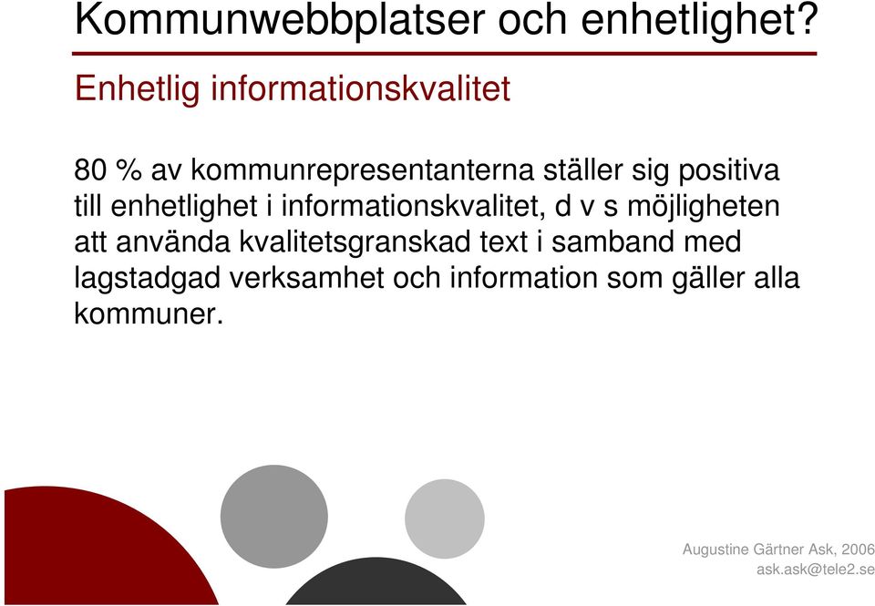 sig positiva till enhetlighet i informationskvalitet, d v s möjligheten