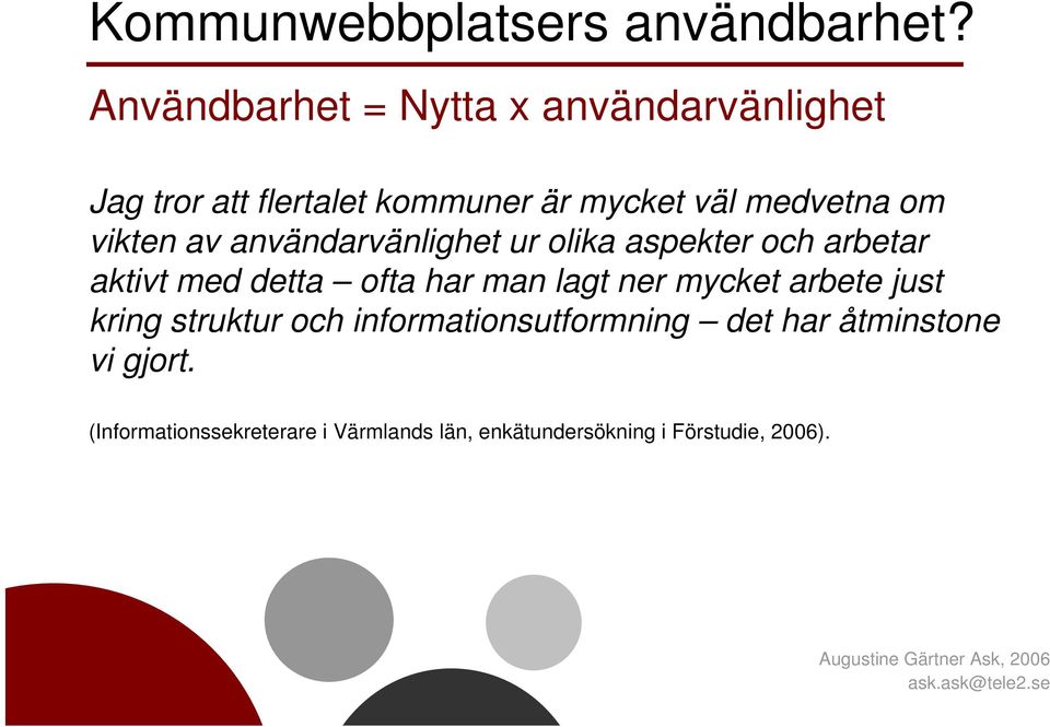vikten av användarvänlighet ur olika aspekter och arbetar aktivt med detta ofta har man lagt ner