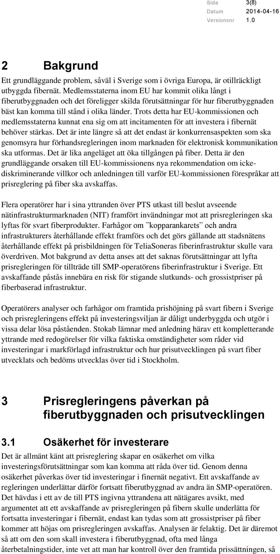 Trots detta har EU-kommissionen och medlemsstaterna kunnat ena sig om att incitamenten för att investera i fibernät behöver stärkas.